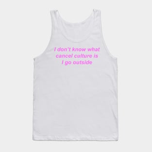 "I don't know what cancel culture is I go outside" ♡ Y2K slogan Tank Top